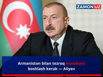 Armaniston bilan tezroq muzokara boshlash kerak — Aliyev