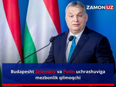 Budapesht Zelenskiy va Putin uchrashuviga mezbonlik qilmoqchi