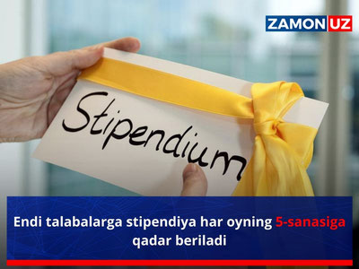 Endi talabalarga stipendiya har oyning 5-sanasiga qadar beriladi