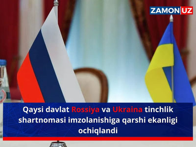 Qaysi davlat Rossiya va Ukraina tinchlik shartnomasi imzolanishiga qarshi ekanligi ochiqlandi