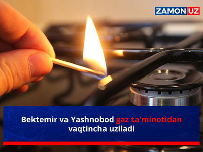 Bektemir va Yashnobod gaz ta’minotidan vaqtincha uziladi