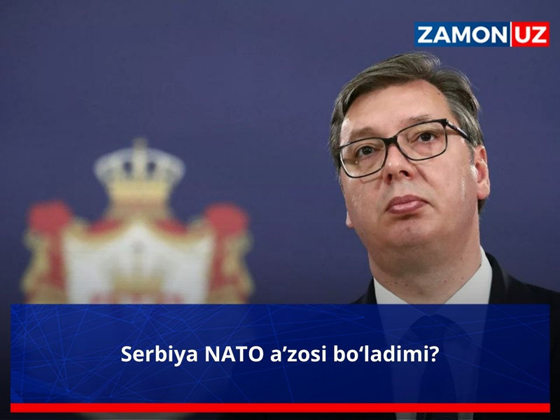 Serbiya NATO a’zosi bo‘ladimi?