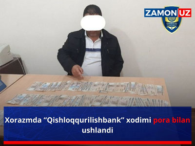 Xorazmda “Qishloqqurilishbank” xodimi pora bilan ushlandi