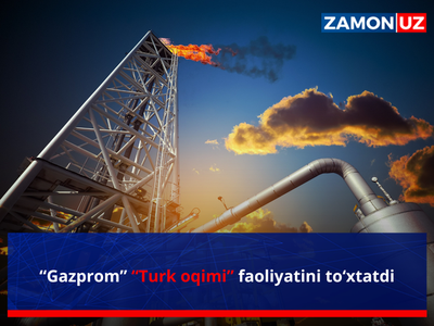 “Gazprom” “Turk oqimi” faoliyatini to‘xtatdi