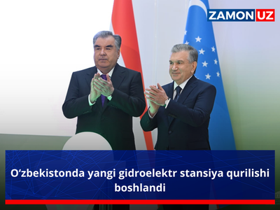 O‘zbekistonda yangi gidroelektr stansiyasi qurilishi boshlandi