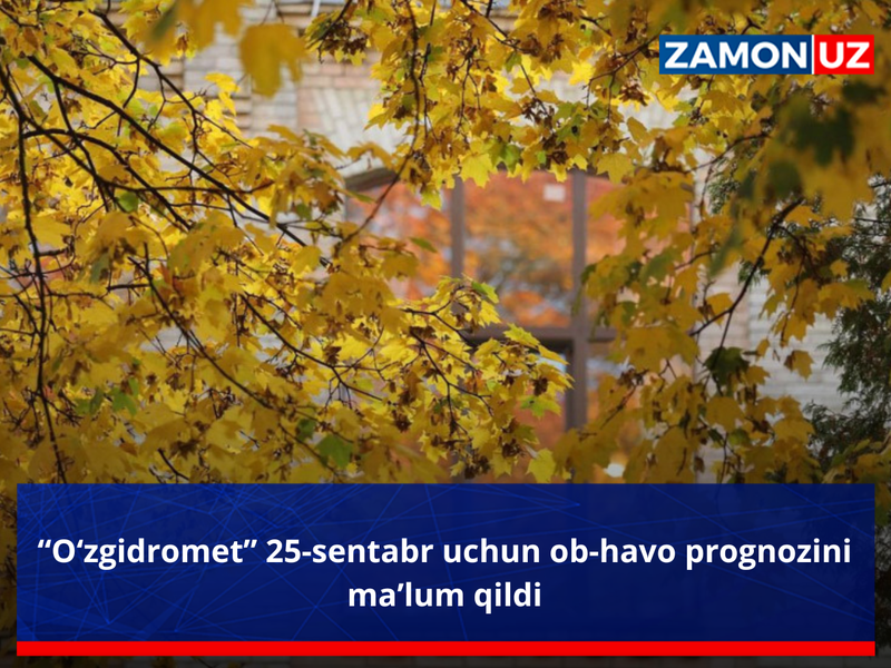 “O‘zgidromet” 25-sentabr uchun ob-havo prognozini ma’lum qildi