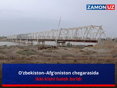 O‘zbekiston–Afg‘oniston chegarasida ikki kishi halok bo‘ldi