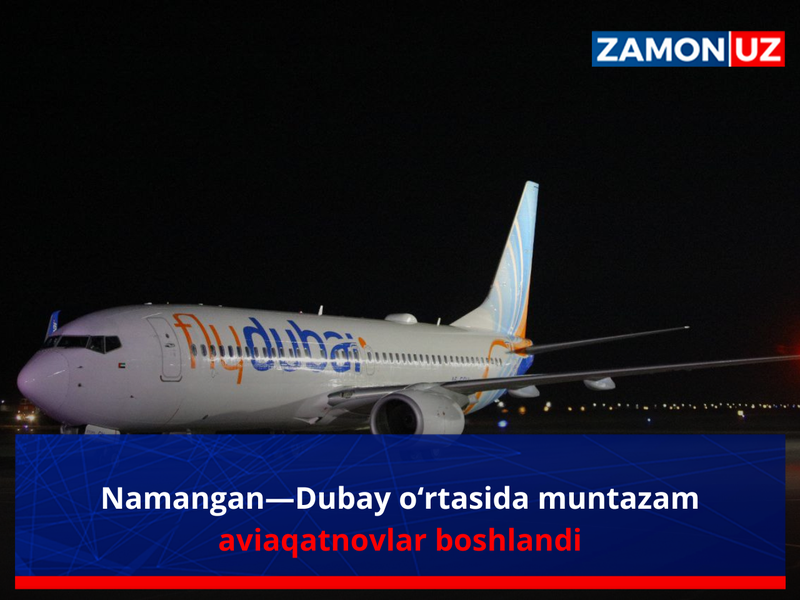 Namangan—Dubay o‘rtasida muntazam aviaqatnovlar boshlandi