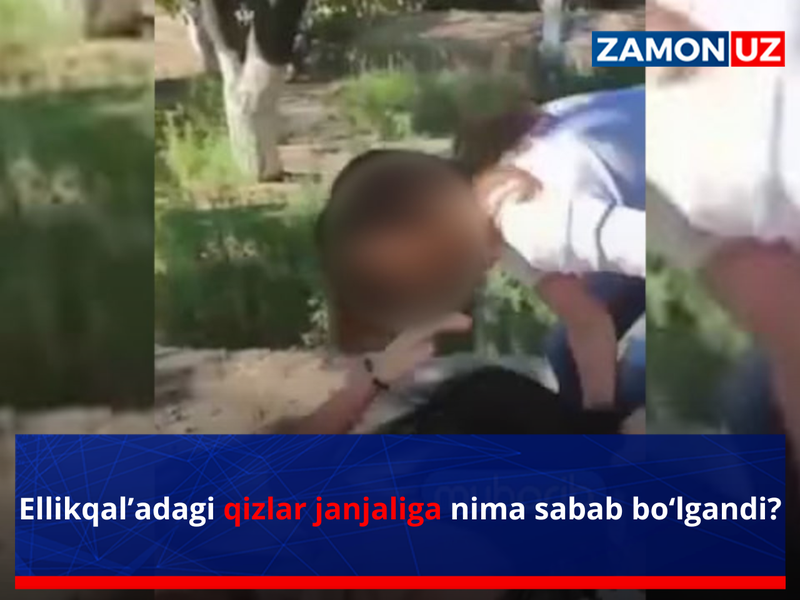Ellikqal’adagi qizlar janjaliga nima sabab bo‘lgandi?