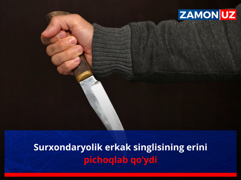 Surxondaryolik erkak singlisining erini pichoqlab qo‘ydi