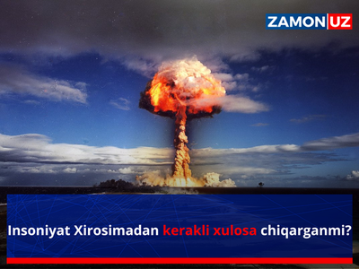 Insoniyat Xirosimadan kerakli xulosa chiqarganmi?
