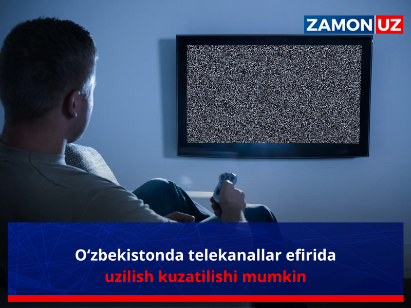 O‘zbekistonda telekanallar efirida uzilish kuzatilishi mumkin